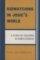 Kidwatching in Josie's World: A Study of Children in Homelessness 0761838740 Book Cover