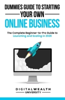Dummies Guide To Starting Your Own Online Business: Unlock the Secrets to Building a Profitable Online Business from Scratch - The Complete ... and Scaling in 2026 (The Modern Entrepreneur) B0GQ9N9H6H Book Cover