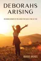Deborahs Arising: Becoming Women of Influence for Such a Time As This 1300530626 Book Cover