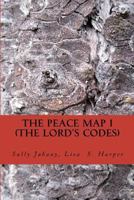 The Peace Map - The Lord's Code: The Bible has code messages within limited verses. The code messages will answer who is innocent or guilty, who is ... and warnings of assassinations to name a few. 1481222244 Book Cover