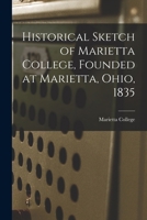 Historical Sketch of Marietta College, Founded at Marietta, Ohio, 1835 1018741577 Book Cover
