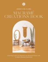 Macramé Creations Book: 21 Exciting Projects for Beginners and Advanced Artisans with In-Depth Illustrated Instructions B0FTMJBHMJ Book Cover