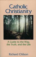 Catholic Christianity: A Guide to the Way, the Truth, and the Life 0809128780 Book Cover
