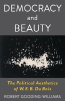 Democracy and Beauty: The Political Aesthetics of W. E. B. Du Bois (Leonard Hastings Schoff Lectures) 0231220030 Book Cover