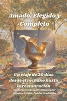 Amado, Elegido y Completo - Un viaje de 30 días desde el rechazo hasta la restauración (Spanish Edition) B0FKDVWS9H Book Cover