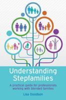 Understanding Stepfamilies: A Practical Guide for Professionals Working with Blended Families 0335264786 Book Cover