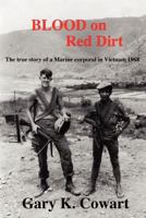 Blood on Red Dirt: The true story of a Marine corporal in Vietnam 1968 1468147579 Book Cover