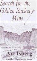 The Search for the Gold Bucket Mine 0877142300 Book Cover