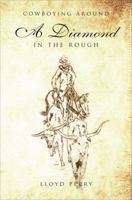 A Diamond in the Rough: Cowboying Around 1613460929 Book Cover