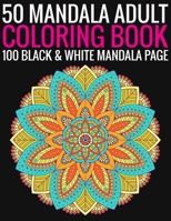 50 Mandala Adult Coloring Book 100 Black & White Mandala Page: (Adult Coloring Book ) 1692896784 Book Cover