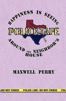 Police Tape: Happines is Seeing Police Tape Around the Neighbor's House 143924572X Book Cover