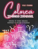 Colorea tu signo Zodiacal: Explora tu signo zodiacal mientras te relajas y coloreas B0C1JCTDRR Book Cover