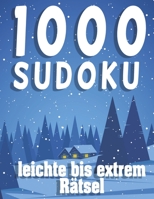 1000 Sudoku leichte bis extrem Rätsel: Sudoko Für Erwachsene Alle Ebenen - 1000 Soduko Rätsel 9x9 Mit Lösungen - Logikspiele ... - Großformat - B08KBGJMNC Book Cover