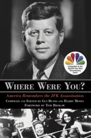 Where Were You?: America Remembers the JFK Assassination 0762794569 Book Cover