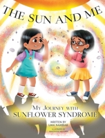 The Sun and Me: My Journey with Sunflower Syndrome 1970157518 Book Cover