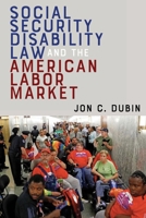 Social Security Disability Law and the American Labor Market 1479811017 Book Cover