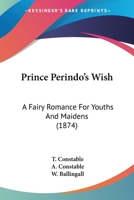 Prince Perindo's Wish: A Fairy Romance For Youths And Maidens 1141462761 Book Cover