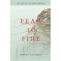 Fear to Fire: My Life as an AIDS Orphan 0595433049 Book Cover