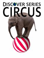 Circus: Discover Series Picture Book for Children 1623950252 Book Cover