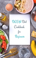 Dash Diet Cookbook for Beginners: Healthy, Low-Sodium Recipes to Lose Weight, Lower Blood Pressure and Reverse Disease 1914072545 Book Cover