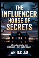 THE INFLUENCER HOUSE OF SECRETS: A Deep Dive into the Jodi Hildebrandt & Ruby Franke Scandal B0G52V32GN Book Cover