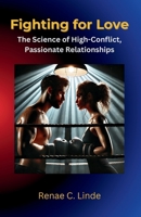 Fighting for Love: The Science of High-Conflict, Passionate Relationships B0FK7534XC Book Cover