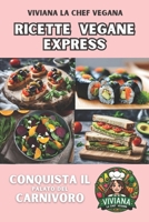 Ricette Vegane Express: Conquista il Palato del Carnivoro (Ricette Vegane - Conquista il Palato del Carnivoro) (Italian Edition) B0CQDYQGYY Book Cover