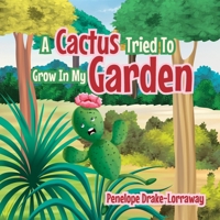 A Cactus Tried To Grow In My Garden 1763557278 Book Cover