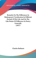 Remarks on the Differences in Shakespeare's Verisfication in Different Periods of His Life and on the Like Points of Difference in Poetry Generally 0548702845 Book Cover