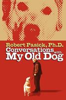 Conversations with My Old Dog: For Anyone Who Has Ever Loved and Lost a Pet 1568385749 Book Cover