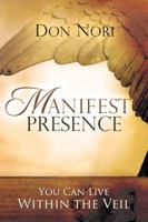 Manifest Presence: You Can Live Within the Veil 0768428351 Book Cover
