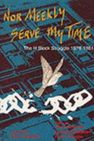 Nor Meekly Serve My Time: The H-Block Struggle, 1976-1981 0951422952 Book Cover
