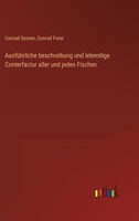 Ausführliche beschreibung und lebendige Conterfactur aller und jeden Fischen 3368601547 Book Cover