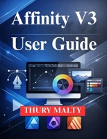 Affinity V3 User Guide: A Beginner’s Guide to Professional Design B0GKFV3R19 Book Cover