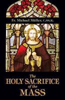 The Holy Sacrifice of the Mass 1497341299 Book Cover