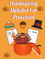 Thanksgiving Alphabet For Preschool: Letter and Number Tracing books for preschool , turkey books for preschoolers , thanksgiving activity book for toddlers B08MHDM4JL Book Cover