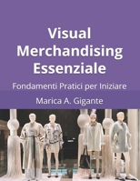 Visual Merchandising Essenziale: Fondamenti Pratici per Iniziare (Italian Edition) B0DW483Q5Z Book Cover