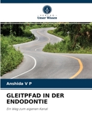 GLEITPFAD IN DER ENDODONTIE: Ein Weg zum eigenen Kanal 6203776610 Book Cover
