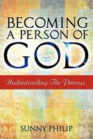 Becoming a Person of God: Understanding the Process 1463416490 Book Cover