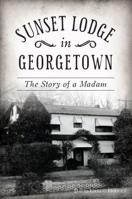 Sunset Lodge in Georgetown: The Story of a Madam 1467143669 Book Cover