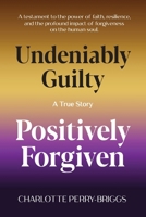Undeniably Guilty, Positively Forgiven 1960001817 Book Cover