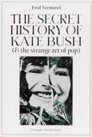 The Secret History Of Kate Bush (And The Strange Art Of Pop) 1913316092 Book Cover