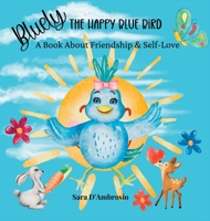 Bluely The Happy Blue Bird: A Book About Friendship & Self-Love 1960609106 Book Cover