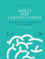 Skills, not certifications: The best skills to get successful _ millionaire mindset _ mind change B08Q9WF4W1 Book Cover