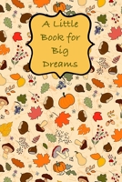 A Little Book For Big Dreams - A Journal 1712184105 Book Cover