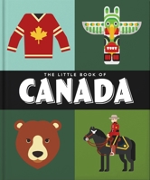 The Little Book of Canada: Mounties, Moose and Maple Syrup 180069413X Book Cover