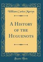 A History of the Huguenots 1425559255 Book Cover