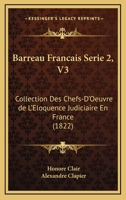 Barreau Francais Serie 2, V3: Collection Des Chefs-D'Oeuvre de L'Eloquence Judiciaire En France (1822) 1161021566 Book Cover
