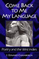 Come Back to Me My Language: Poetry and the West Indies 1845234324 Book Cover