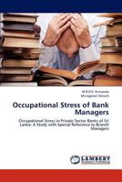 Occupational Stress of Bank Managers: Occupational Stress in Private Sector Banks of Sri Lanka: A Study with Special Reference to Branch Managers 3659165417 Book Cover